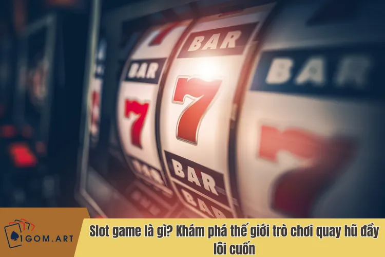 Hướng dẫn chơi Slot game: Cách quay hũ trúng lớn